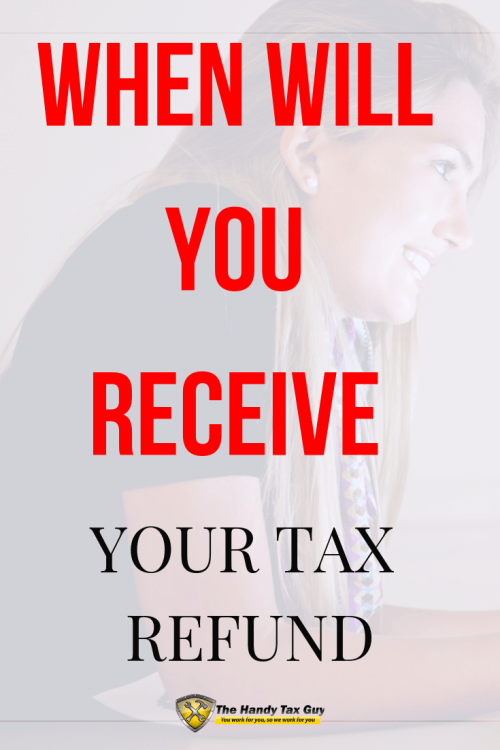 WHEN WILL YOU RECEIVE YOUR TAX REFUND The Handy Tax Guy